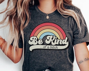 Bitchy Gift, Be Kind Shirt, Shirts That Go Hard, Sassy Tee, Feminist Shirt, Bad Bitch Tshirt, Sarcasm Saying Shirt, Funny Offensive Shirt