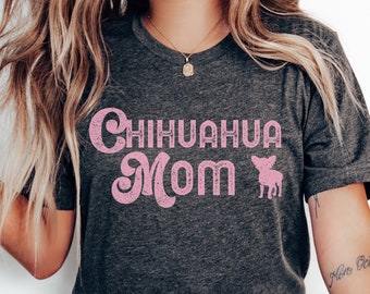 Chihuahua Shirt, Chihuahua Mom Shirt, Mothers Day Gift, Chihuahua Mama Tshirt, Dog Mom Tee, New Dog Gift, Cute Dog T-shirt, Puppy Shirt