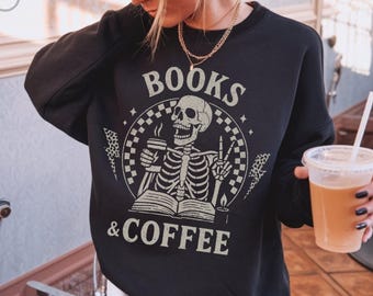 Coffee and Books Sweatshirt, Reading Crewneck, Book Lover Pullover, Dark Academia, Skeleton Coffee Sweater