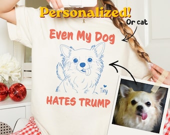 Even My Cat, Dog Hates Trump T-Shirt, Funny Political Commentary Pet Tee, Anti Trump Long Sleeve T-Shirt, Satire Gift for Liberal Pet Lovers