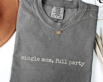 Funny Single Mom T-Shirt: Sarcastic Comfort Colors Motherhood Tee