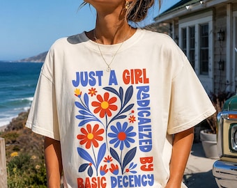 Just A Girl Radicalized By Basic Decency T-Shirt | Liberal Progressive Fourth of July Anti Trump USA 250th Birthday Aesthetic Tee