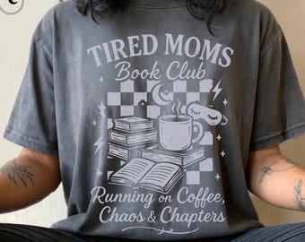 Mom Reading Shirt, Tired Moms Club T-shirt, Book Club Tee, Comfort Colors, Motherhood Shirt, Coffee & Chaos Shirt, Book Lover Gift