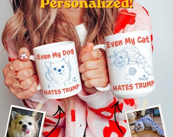Personalized Even My Cat, Dog Hates Trump Mug, Funny Pet Lover Gift, Anti Trump Political Satire Cup, Photo Drawing Cat Mom Dad Pet Owner