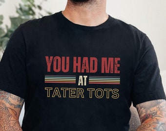 Tater Tots Shirt, Gen X Shirt, Funny Foodie Shirt, 1980s Tee, Foodie Shirt, Vegan Shirt, Potato Shirt, Tater Tot Lover, Gift for Him