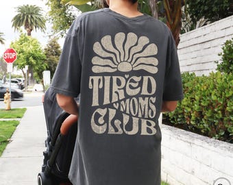 Tired Moms Club Shirt, Comfort Colors, Gift for Mom, Motherhood Tshirt, Cool Moms Club Tee, Funny Mom Life T-shirt, New Mama T Shirt