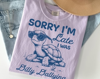 Turtle Comfort Colors Shirt Funny Sorry I'm Late Dilly Dallying Cute Tortoise Lover T-shirt Retro Silly Reptile Mental Health Gift For Her