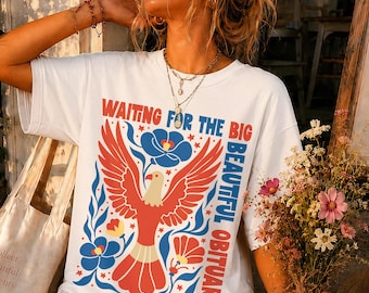 Waiting for the Big Beautiful Obituary T-Shirt, Anti Trump Progressive Liberal Tee, Americana July 4th Gift, USA 250 Birthday Comfort Colors